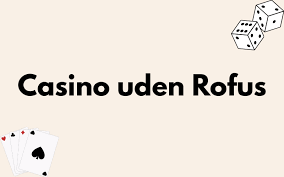 Casino uden om ROFUS En Guide til Sikkert Spil